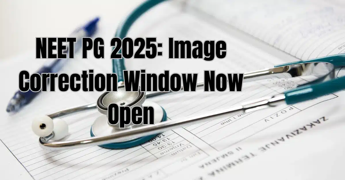NEET PG 2025 Image Correction Window Now Open