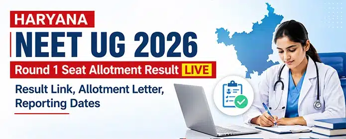 Haryana NEET UG 2026 Round 1 Seat Allotment Result OUT: Check Allotment, Letter & Reporting Dates | Neet Updates Haryana NEET UG Counselling Round 1 seat allotment result 2026