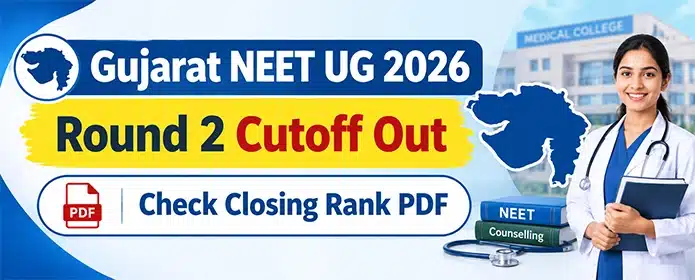 Gujarat NEET UG 2026 Round 2 cutoff Out; Check Closing Rank PDF | Neet Updates Gujarat NEET UG Round 2 Cutoff 2026