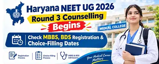 Haryana NEET UG Round 3 Dates 2026 Out: Check Registration, Choice Filling & Allotment | Neet Updates Haryana NEET UG Round 3 Dates 2026