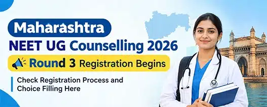 Maharashtra NEET UG Round 3 Registration 2026 Begins: Apply Now, Check Dates & Choice Filling | Neet Updates Maharashtra NEET UG Round 3 Registration 2026