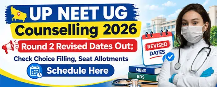 UP NEET UG Counselling 2026 Round 2 Revised Dates Out; Check Choice Filling, Seat Allotments Schedule Here | Neet Updates UP NEET UG Round 2 Revised Dates 2026